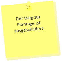 Der Weg zur Plantage ist ausgeschildert.