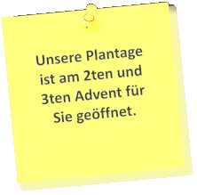 Unsere Plantage ist am 2ten und 3ten Advent für Sie geöffnet.